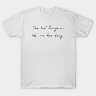 The best things in life are furry. T-Shirt